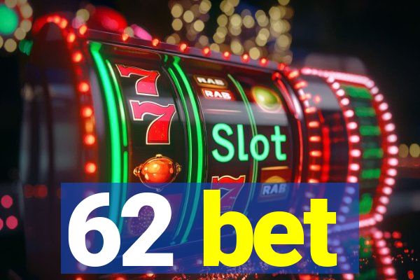 62 bet